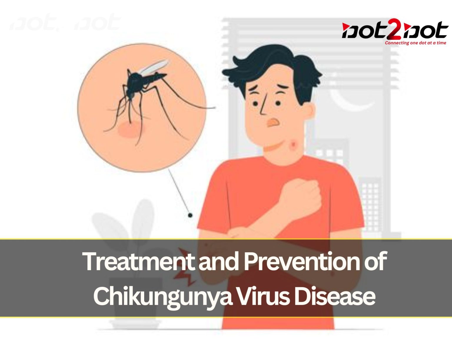 Treatment and Prevention of Chikungunya Virus Disease - Dot 2 Dot